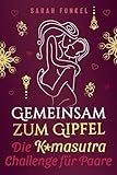 Gemeinsam zum Gipfel: Die Kamasutra-Challenge für neue sinnliche Höhepunkte - Einstieg ins...