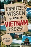 Unnützes Wissen über Vietnam: Über 200 skurrile und humorvolle Fakten, die du nie erfahren...