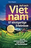 Auf nach Vietnam! 57 einzigartige Erlebnisse - Für eine unvergessliche Reise auch abseits der...