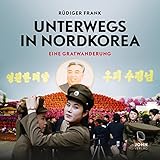 Unterwegs in Nordkorea: Eine Gratwanderung