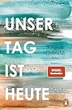 Unser Tag ist heute: Roman. »Eine wunderbare Lektion über das Leben. Voller Humor und...